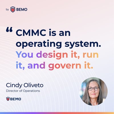 Cindy Oliveto-CMMC is an operating system. You design it, run it, and govern it