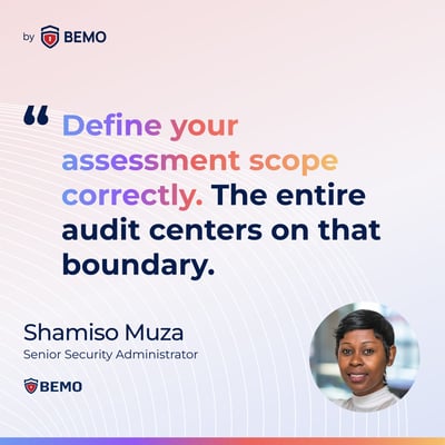 Shamiso Muza-Define your assessment scope correctly. The entire audit centers on that boundary