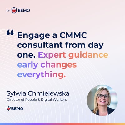 Sylwia Chmielewska-Engage a CMMC consultant from day one. Expert guidance early changes everything