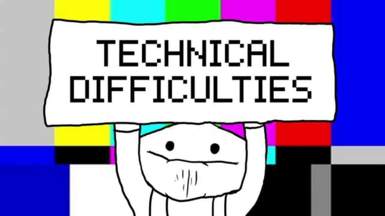 Technical Difficulties