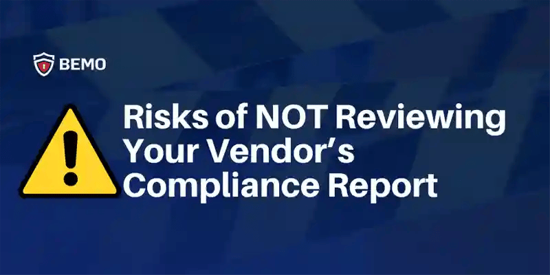 checking your vendor's compliance reports is key if not you face this non-compliance risks