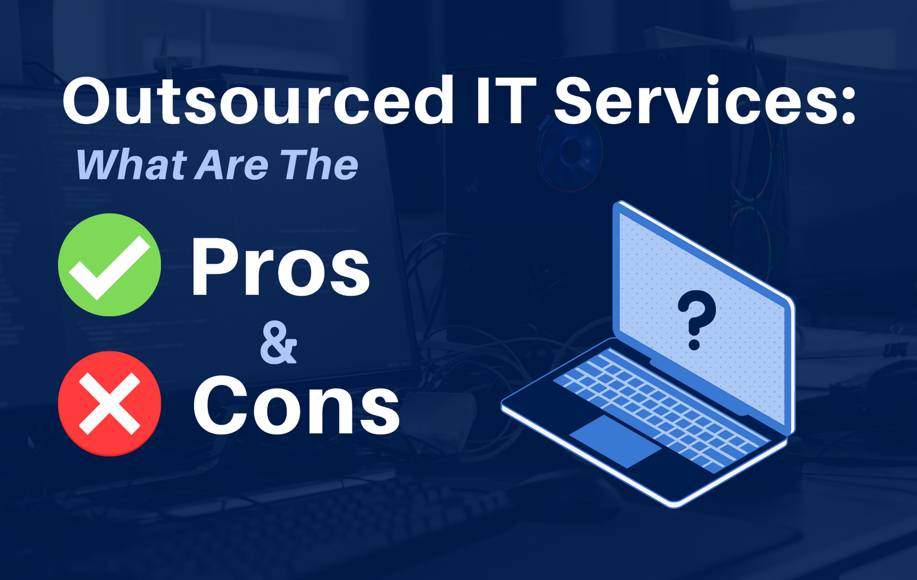 What Are the Pros and Cons of Outsourced IT Services?