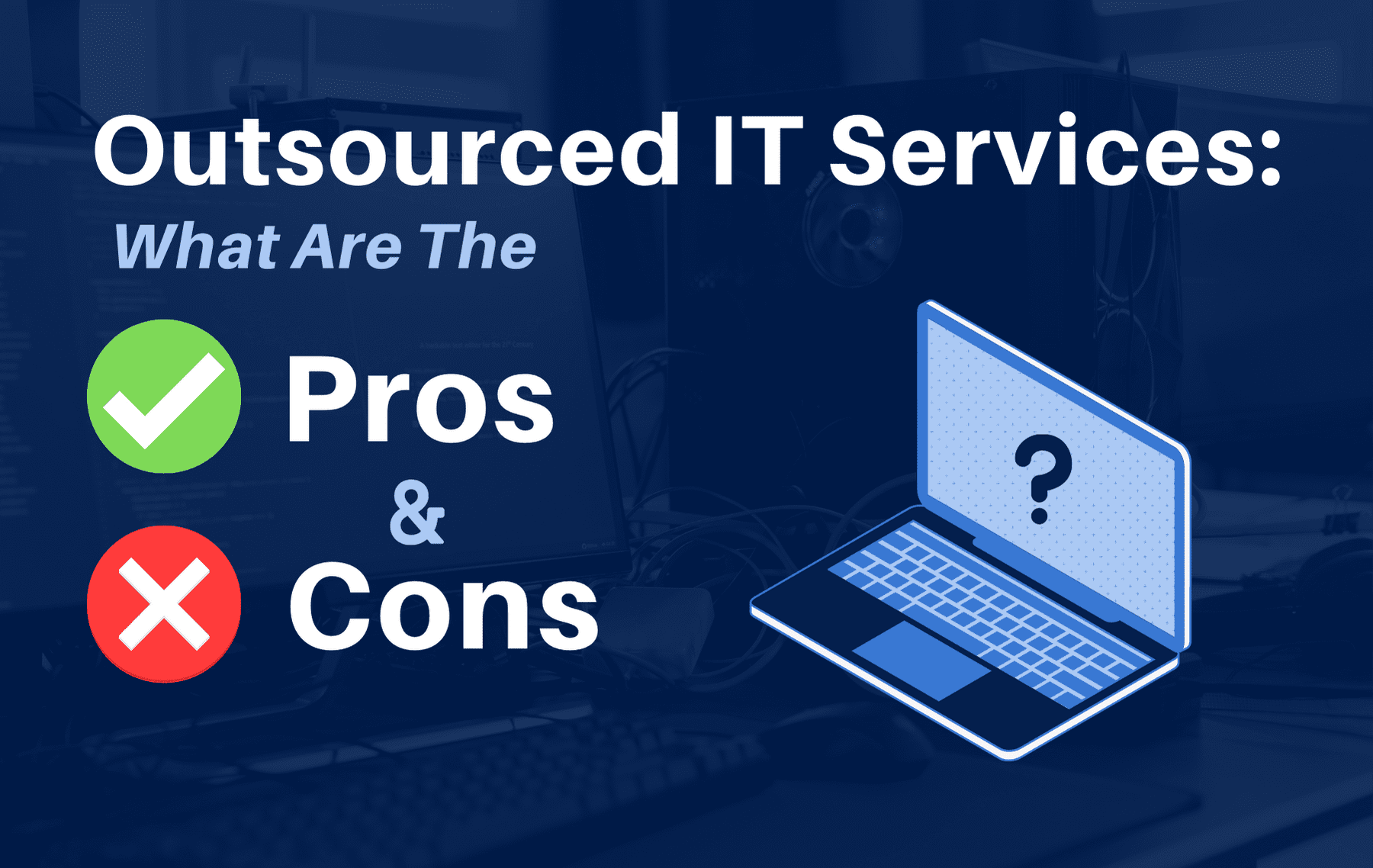 What Are the Pros and Cons of Outsourced IT Services?