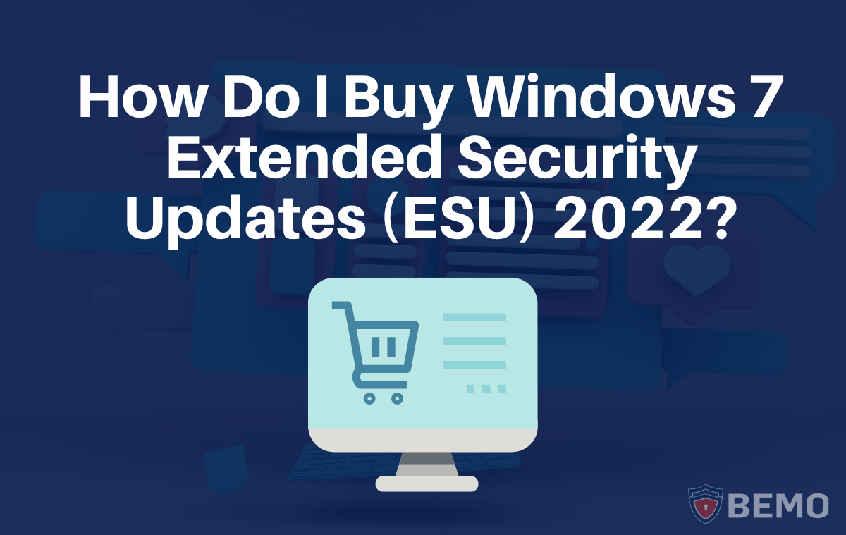 How Do I Buy Windows 7 Extended Security Updates (ESU) 2022?